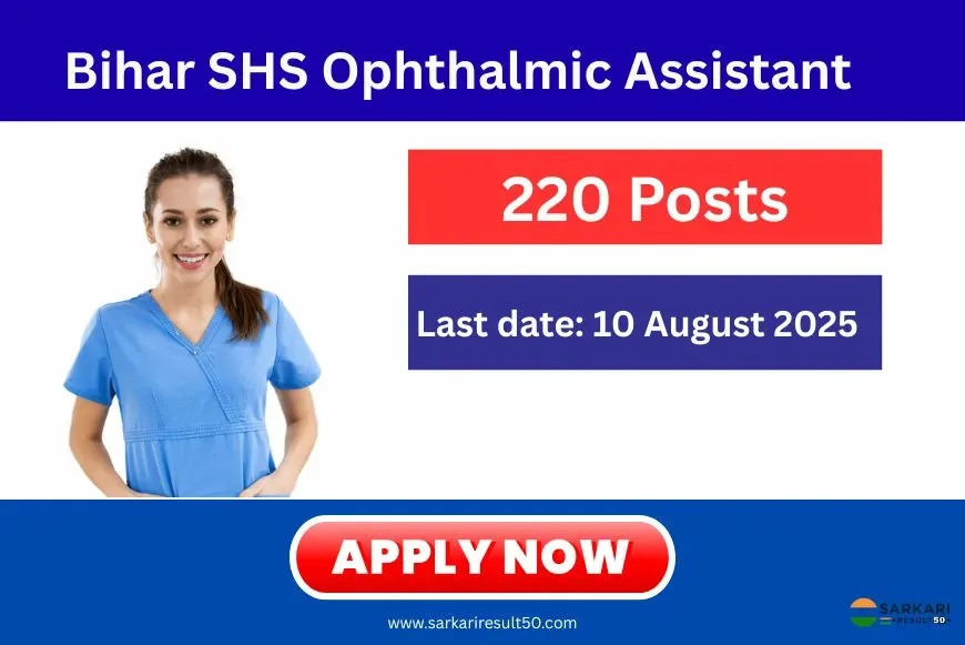 Bihar SHS Ophthalmic Assistant Online Form 2025 (220 Posts)