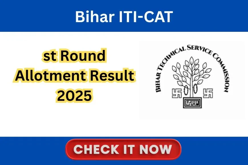 Bihar ITI-CAT 1st Round Allotment Result 2025