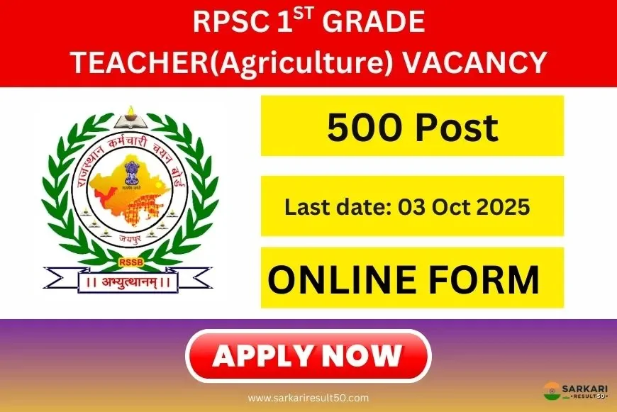 RPSC 1st Grade Teacher (Agriculture) Recruitment 2025 | Apply Online for 500 Posts